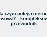 Na czym polega metoda kasowa? Kompleksowy przewodnik po rozliczeniach VAT.
