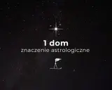Gwiazdy nad głową, a na ekranie tekst "1 dom znaczenie astrologiczne" i symbol kompasu.