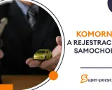 Komornik a rejestracja samochodu. Dowiedz się, jak zarejestrować auto, gdy masz komornika.