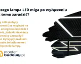 Nowoczesne lampy LED migają jak stroboskop po wyłączeniu, co irytuje użytkowników. Dowiedz się, dlaczego tak się dzieje i jak temu zaradzić.