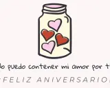 Un frasco lleno de corazones, con la frase "No puedo contener mi amor por ti. ¡Feliz Aniversario!". Bonitas frases de aniversario cortas.