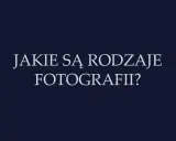Tekst na ciemnym tle: "Jakie są rodzaje fotografii?". Odkryj różnorodne dziedziny fotografii.