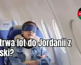 Ile trwa lot do Jordanii? Czas podróży z Polski (bez przesiadek i z!)