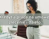 Raty na umowę zlecenie? Tak, to możliwe! Zwiększ swoje szanse!