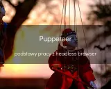 Lalki wiszą na sznurkach, jakby tańczyły. Tytuł "Puppeteer" i tekst "podstawy pracy z headless browser" sugerują, że to metafora do sterowania przeglądarką.
