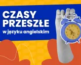 Ręka trzyma niebieski budzik. Napis "CZASY PRZESZŁE w języku angielskim" wyjaśnia, że chodzi o czasy przeszłe w języku angielskim.