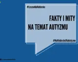 #LesznoNaNiebiesko: Fakty i mity na temat autyzmu. Dowiedz się, od czego jest autyzm i rozwiej wątpliwości. #NaNiebieskoDlaAutyzmu