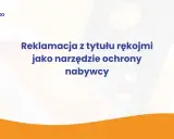 Reklamacja z tytułu rękojmi jako narzędzie ochrony nabywcy. Różnice między rękojmią a gwarancją.