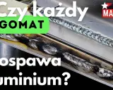 Spawanie aluminium migomatem? Poradnik krok po kroku dla amatora