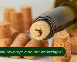 Jak otworzyć wino? Bez korkociągu, Szampan, stare wino porady eksperta