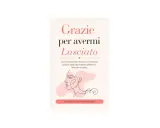 Copertina libro "Grazie per avermi Lasciato": guida su come guarire dalla dipendenza affettiva e ritrovare se stessi.