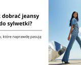 Jak dobrać jeansy do sylwetki? Poradnik, który odmieni zakupy