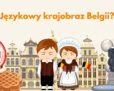 Dzieci z flagami Belgii, frytki, gofry i Atomium. Poznaj języki urzędowe Belgii!