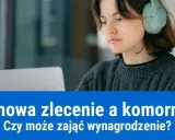 Komornik a umowa zlecenie: Czy Twoje wynagrodzenie jest bezpieczne?