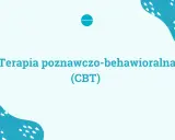 Terapia poznawczo-behawioralna (CBT) - droga do lepszego samopoczucia.
