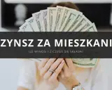 Dłonie trzymające wachlarz banknotów dolarowych. Tekst: "CZYNSZ ZA MIESZKANIE. Ile wynosi i z czego się składa?". Porównanie mieszkania własnościowego a czynsz.