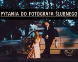 Pytania do fotografa ślubnego: Wybierz idealnego bez stresu!