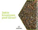 Jakie kruszywo pod taras? Wybierz mądrze i zbuduj na lata!