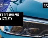 Poradnik: powłoka ceramiczna – wady i zalety. Poznaj szczegóły przed aplikacją na lakier auta.