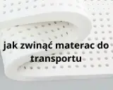 Jak przewieźć materac? Bezpiecznie i bez uszkodzeń poradnik.