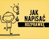 Jak powinna wyglądać rozprawka? Kluczowe elementy i przykłady
