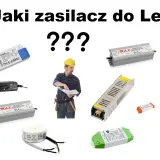 Zasilacze LED o mocy 4W, ile to wat? Majster z planami szuka odpowiedniego zasilacza do oświetlenia LED.