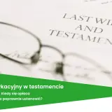 Okulary na dokumencie "Last Will and Testament". Tekst: "Zapis windykacyjny w testamencie. Kiedy się opłaca i jak go poprawnie ustanowić?".