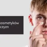 Najlepsze marki męskich kosmetyków, które zmienią Twoją pielęgnację