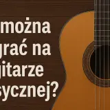 Co można zagrać na gitarze klasycznej? Piękny instrument i inspirujące utwory czekają na odkrycie.