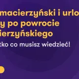 Dowiedz się, ile trwa urlop macierzyński i jak wykorzystać zaległy po powrocie. Wszystko, co musisz wiedzieć!