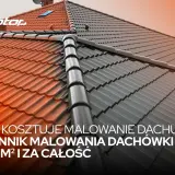 Ile kosztuje malowanie dachu? Sprawdź cennik malowania dachówki za m² i za całość.