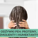Włosy z odżywką PEH: proteiny, emolienty i humektanty dla zdrowego blasku.