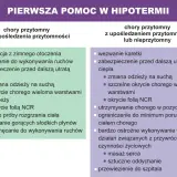 Pierwsza pomoc w hipotermii: przytomny bez upośledzenia świadomości - ewakuacja, ruchy, ciepło, suche ubranie, okrycie. Przytomny z upośledzeniem lub nieprzytomny - karetka, ciepło, suche ubranie, okrycie, pozycja leżąca, minimum ruchów, ostrożne dział...
