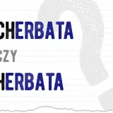 Herbatę czy herbatą? Jak prawidłowo odmieniać nazwę naparu