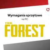 Wymagania sprzętowe gry The Forest na PC. Logo gry z żółtym napisem "THE FOREST" i tekstem "Wymagania sprzętowe na PC".