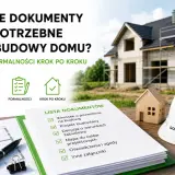 Lista dokumentów do budowy domu, w tym wniosek o pozwolenie na budowę, projekt i mapa.