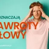 Mężczyzna z grypą trzyma się za głowę, doświadczając zawrotów głowy. Tekst: "Co oznaczają zawroty głowy".