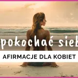Kobieta na plaży, patrząca na morze. Napis: "Jak pokochać siebie? Afirmacje dla kobiet". Uśmiechnięta twarz kobiety w prawym górnym rogu.