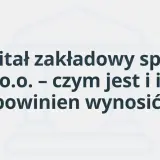 Kapitał zakładowy spółki z o.o. – czym jest i ile powinien wynosić? Grafika z tekstem.