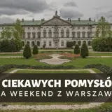 Pałac wilanowski i park. 12 pomysłów na weekend z Warszawy.