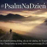 Człowiek z laską idzie przez mglistą dolinę, przypominając słowa z Psalmu 23:4: "Twój kij i Twoja laska są tymi, które mnie pocieszają".
