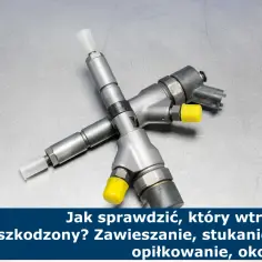 Dwa wtryskiwacze paliwa na metalowym tle. Tekst: "Jak sprawdzić, który wtrysk jest uszkodzony? Zawieszanie, stukanie, lanie, opiłkowanie, okopcenie.