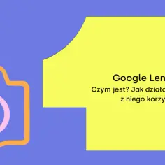 Grafika z ikoną aparatu i tekstem "Google Lens. Czym jest? Jak działa? Kiedy warto z niego korzystać?".
