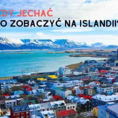 Islandia: Idealny termin podróży bez przykrych niespodzianek i rozczarowań