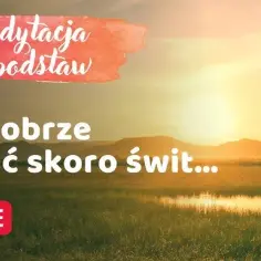 Jak dobrze wstać skoro świt - oryginalny tekst piosenki o porannym szczęściu