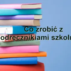 Co zrobić ze starymi podręcznikami? Oto najlepsze sposoby na ich wykorzystanie
