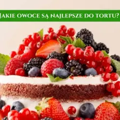 Jakie owoce do tortu czekoladowego? Odkryj najlepsze połączenia smakowe