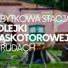 Zabytkowa Stacja Rudy: Podróż w czasie i praktyczny przewodnik