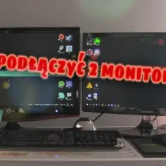 Jak podłączyć dwa monitory do komputera - uniknij problemów z konfiguracją