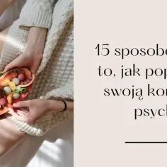Jak poprawić stan psychiczny i odzyskać radość życia w prosty sposób